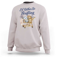 I Would Rather Be Thrifting Sweatshirt Funny Shopping Quote Thrift Lover