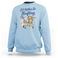 I Would Rather Be Thrifting Sweatshirt Funny Shopping Quote Thrift Lover