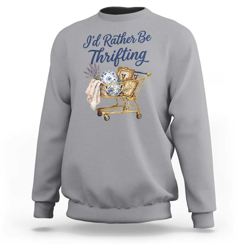 I Would Rather Be Thrifting Sweatshirt Funny Shopping Quote Thrift Lover