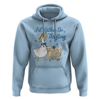 Silly Goose I Would Rather Be Thrifting Hoodie Funny Shopping Goose