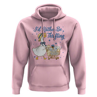 Silly Goose I Would Rather Be Thrifting Hoodie Funny Shopping Goose