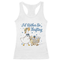Silly Goose I Would Rather Be Thrifting Racerback Tank Top Funny Shopping Goose
