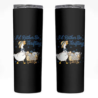Silly Goose I Would Rather Be Thrifting Skinny Tumbler Funny Shopping Goose