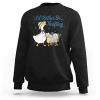 Silly Goose I Would Rather Be Thrifting Sweatshirt Funny Shopping Goose