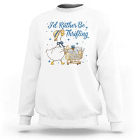 Silly Goose I Would Rather Be Thrifting Sweatshirt Funny Shopping Goose