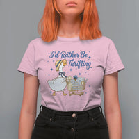 Silly Goose I Would Rather Be Thrifting T Shirt For Women Funny Shopping Goose