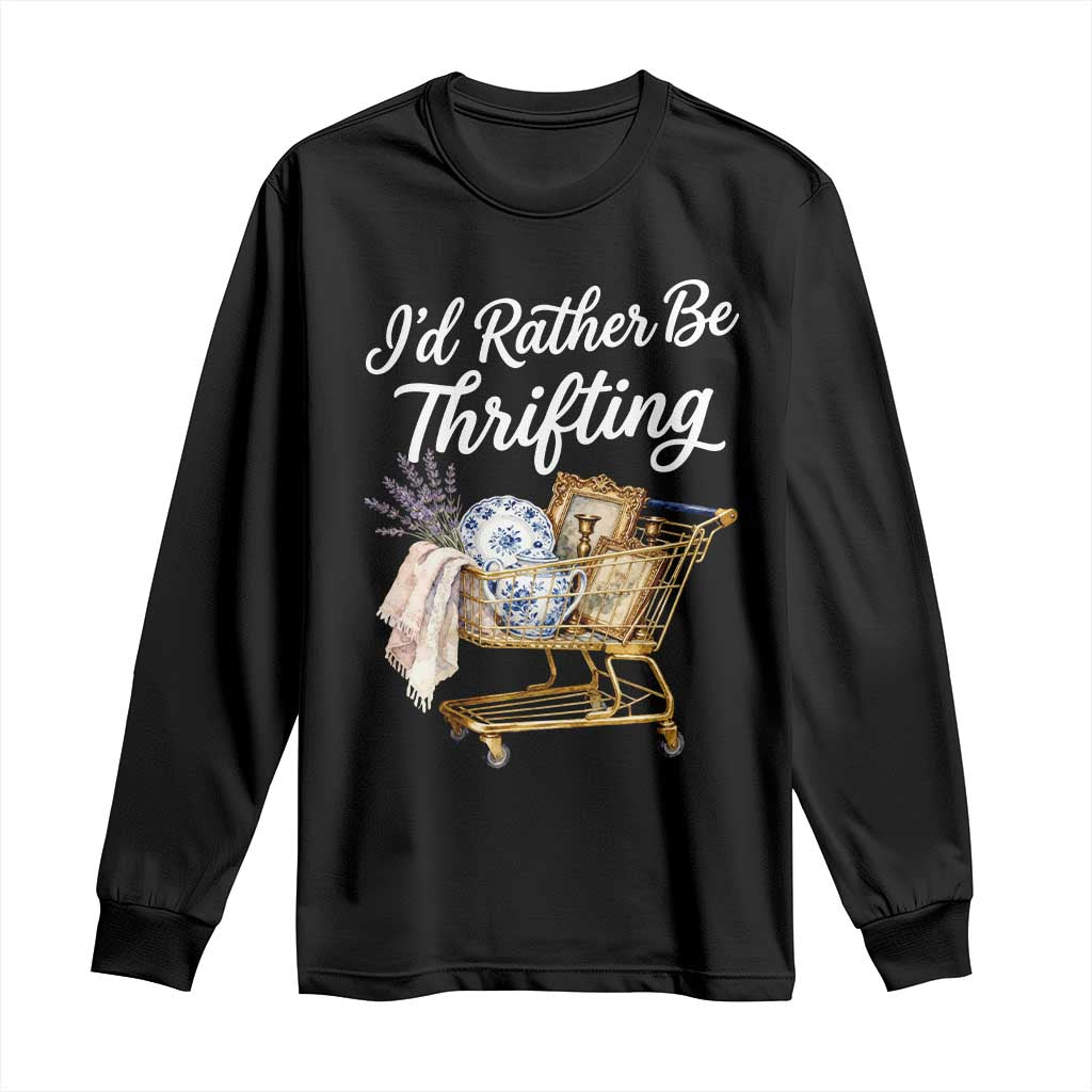 I Would Rather Be Thrifting Long Sleeve Shirt Funny Shopping Quote Vintage Hunter