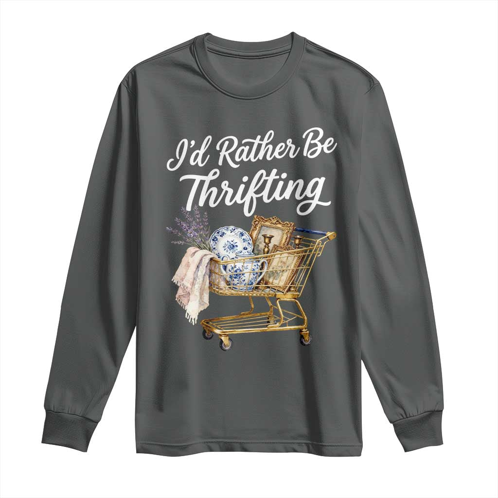 I Would Rather Be Thrifting Long Sleeve Shirt Funny Shopping Quote Vintage Hunter