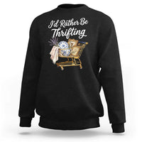 I Would Rather Be Thrifting Sweatshirt Funny Shopping Quote Vintage Hunter