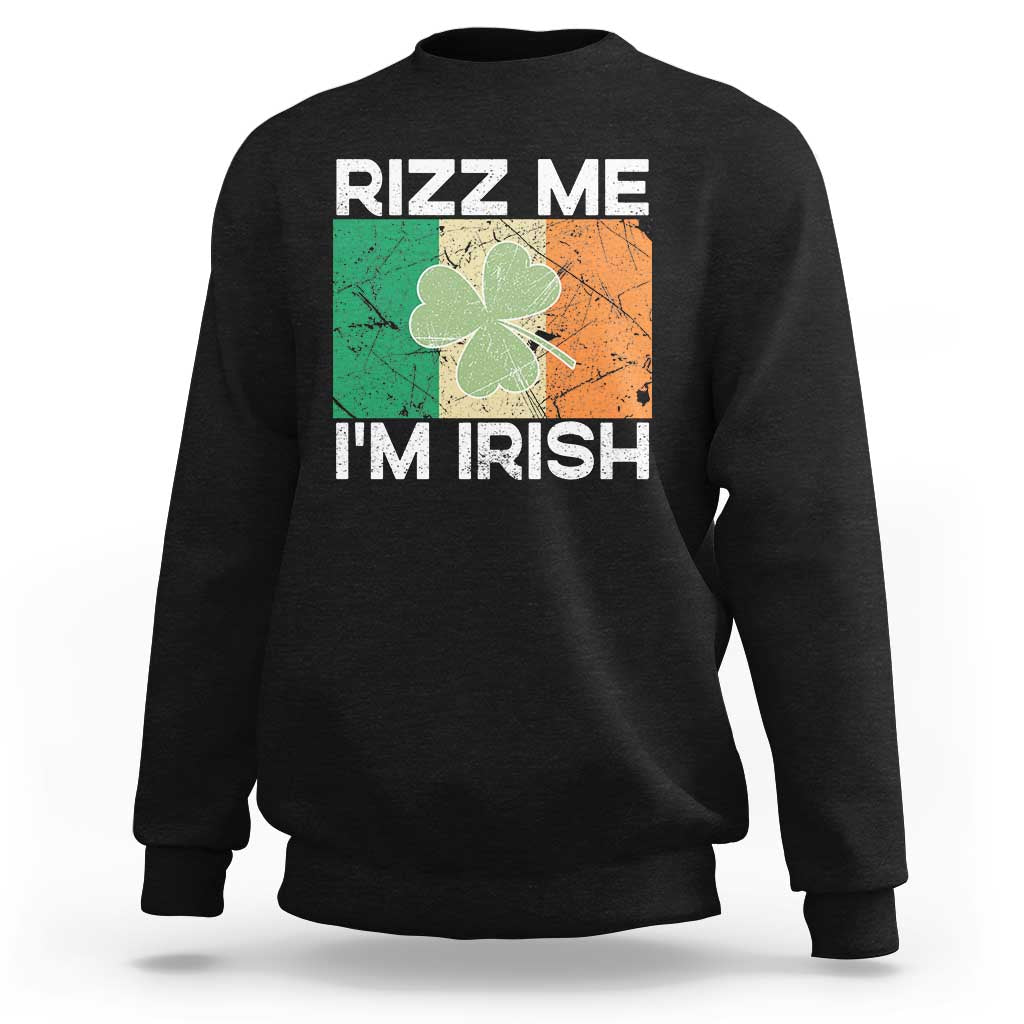 Funny St Patrick's Day Rizz Me I'm Irish Sweatshirt Shamrock Ireland Flag