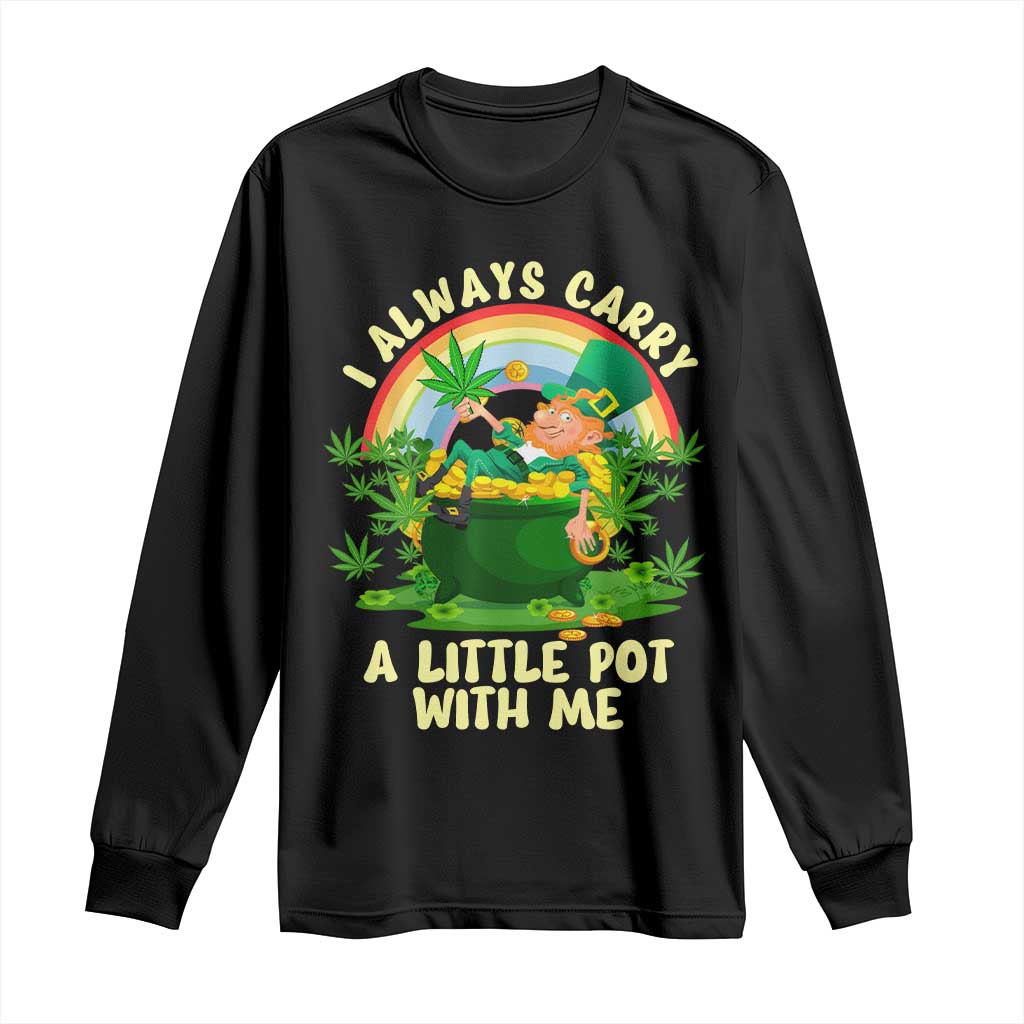 Funny St Patrick's Day Cannabis Weed Long Sleeve Shirt I Always Carry A Little Pot Leprechaun