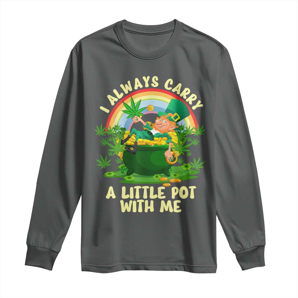Funny St Patrick's Day Cannabis Weed Long Sleeve Shirt I Always Carry A Little Pot Leprechaun