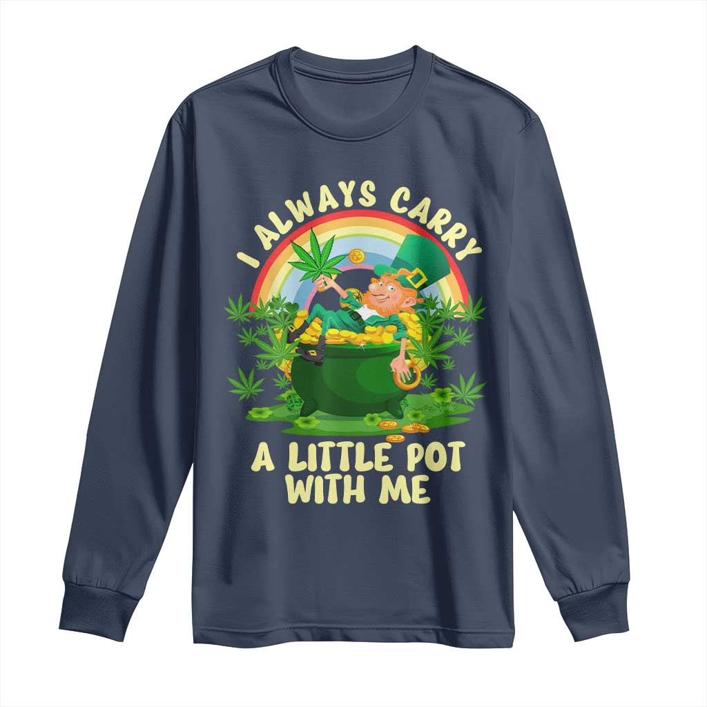 Funny St Patrick's Day Cannabis Weed Long Sleeve Shirt I Always Carry A Little Pot Leprechaun