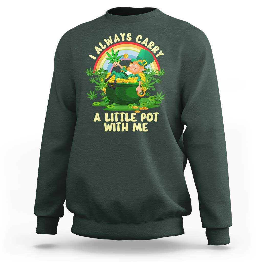 Funny St Patrick's Day Cannabis Weed Sweatshirt I Always Carry A Little Pot Leprechaun