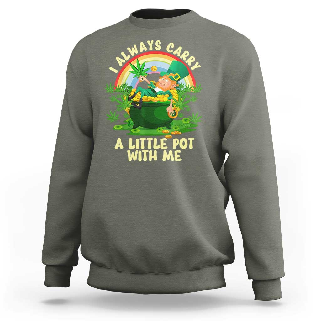 Funny St Patrick's Day Cannabis Weed Sweatshirt I Always Carry A Little Pot Leprechaun