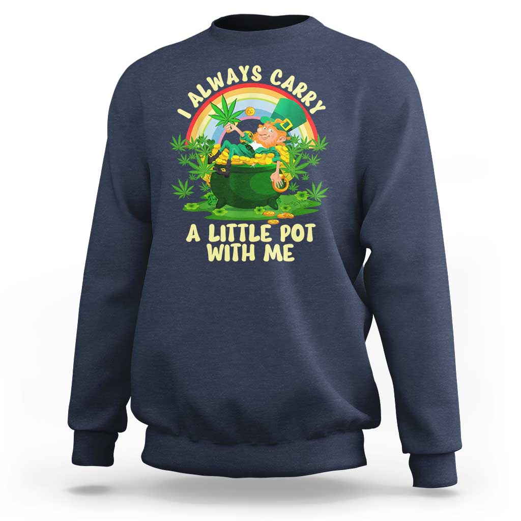 Funny St Patrick's Day Cannabis Weed Sweatshirt I Always Carry A Little Pot Leprechaun