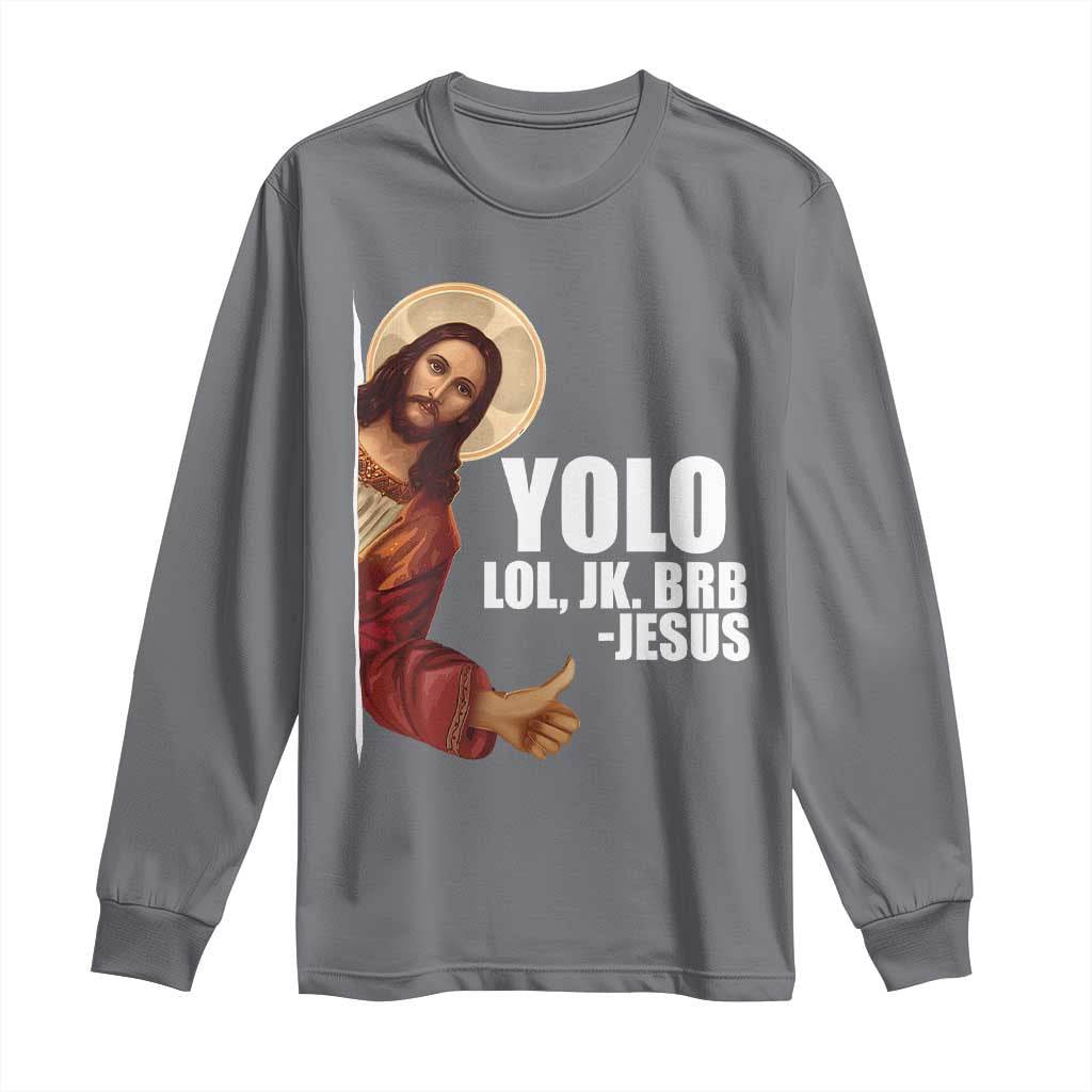 Funny Resurrection Christians Easter Day Long Sleeve Shirt YOLO LOL JK BRB Jesus