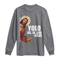 Funny Resurrection Christians Easter Day Long Sleeve Shirt YOLO LOL JK BRB Jesus