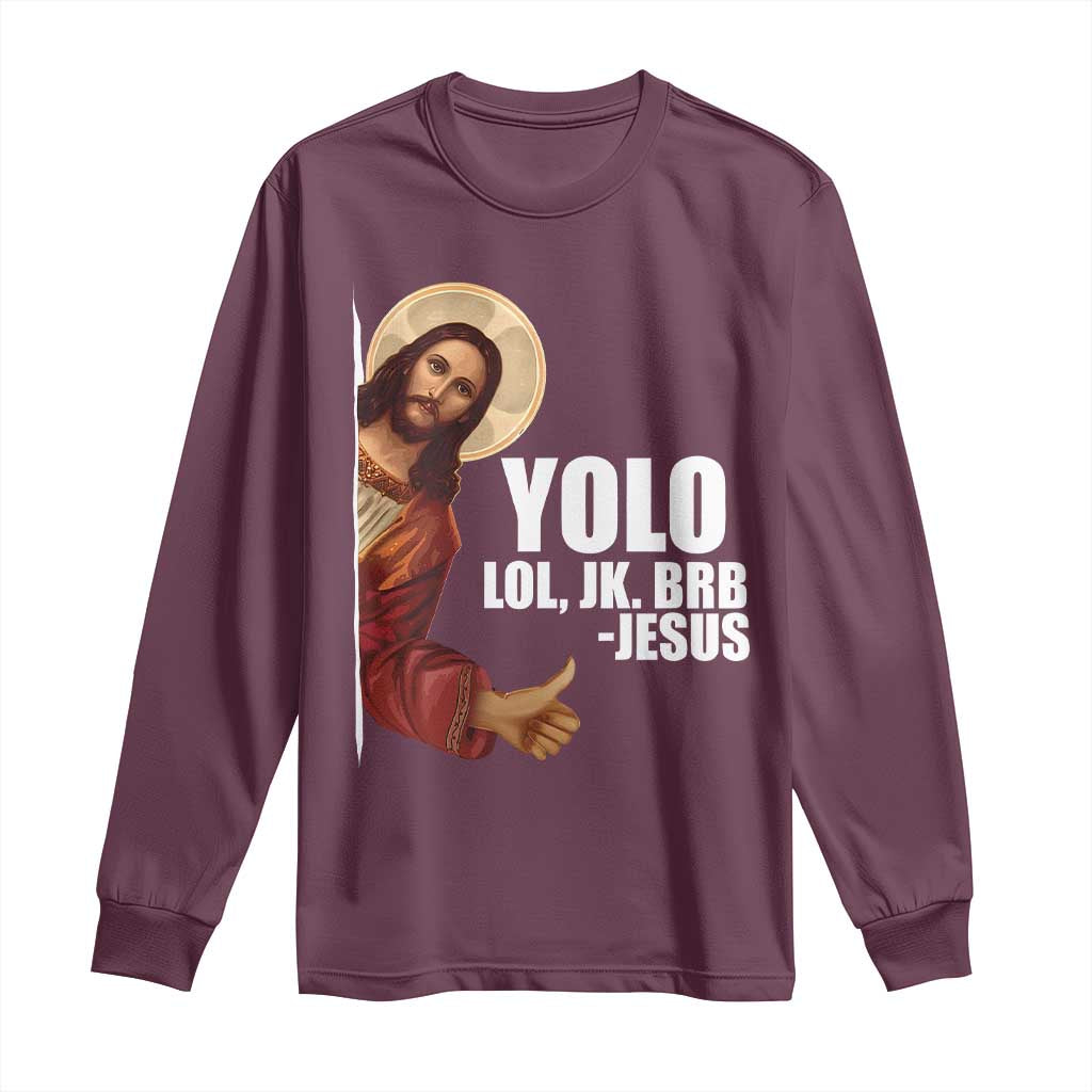 Funny Resurrection Christians Easter Day Long Sleeve Shirt YOLO LOL JK BRB Jesus