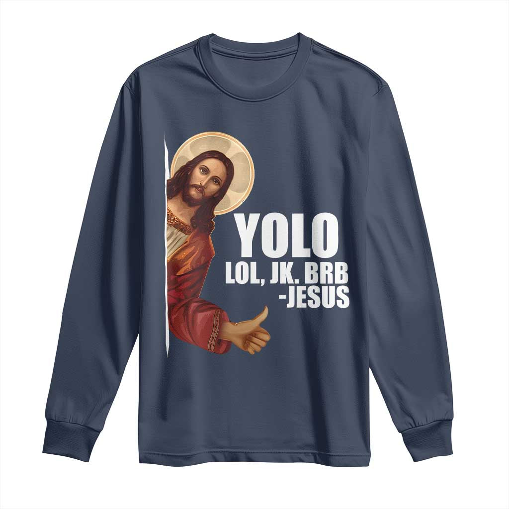 Funny Resurrection Christians Easter Day Long Sleeve Shirt YOLO LOL JK BRB Jesus