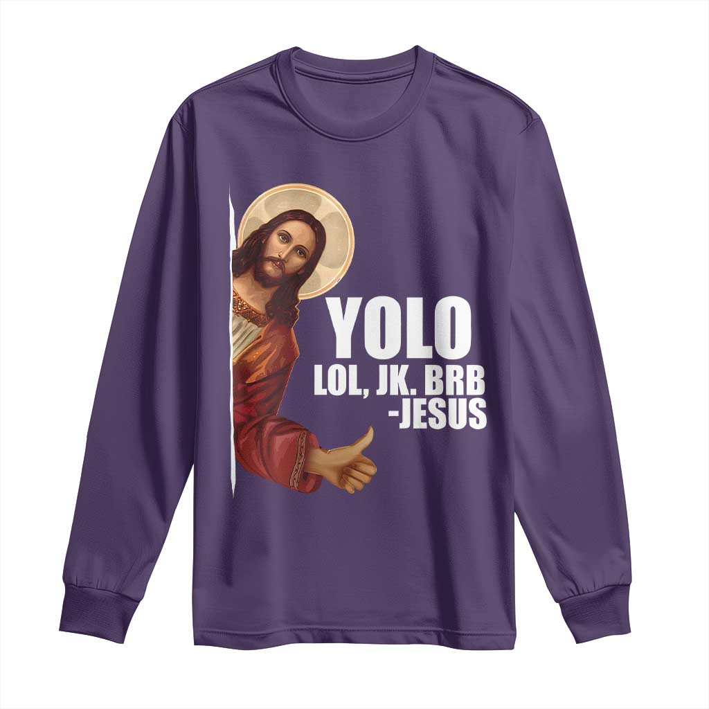 Funny Resurrection Christians Easter Day Long Sleeve Shirt YOLO LOL JK BRB Jesus