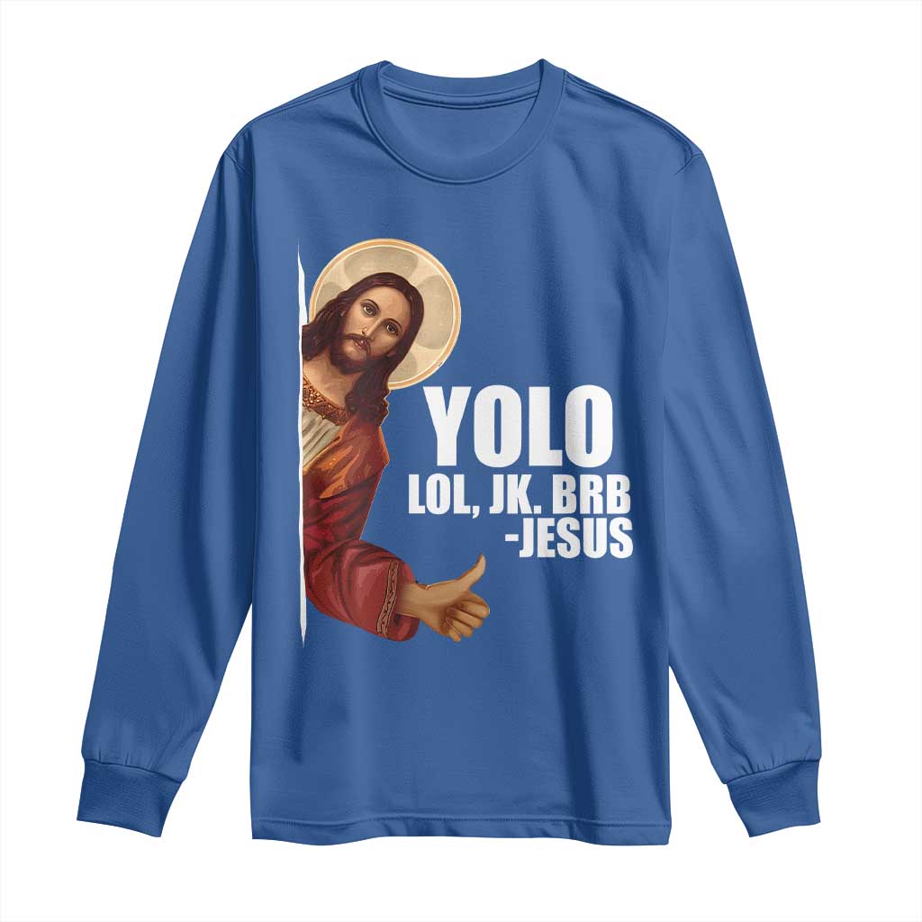 Funny Resurrection Christians Easter Day Long Sleeve Shirt YOLO LOL JK BRB Jesus