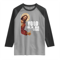 Funny Resurrection Christians Easter Day Raglan Shirt YOLO LOL JK BRB Jesus