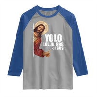 Funny Resurrection Christians Easter Day Raglan Shirt YOLO LOL JK BRB Jesus