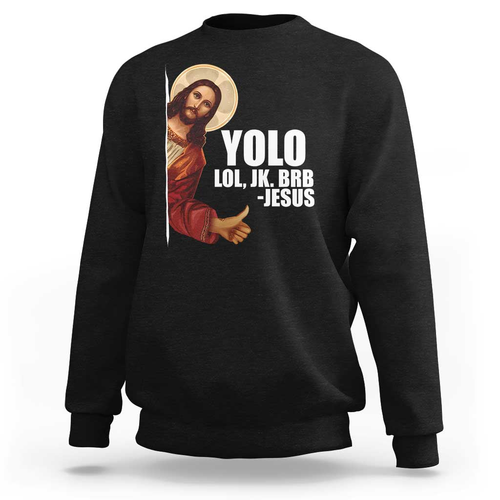 Funny Resurrection Christians Easter Day Sweatshirt YOLO LOL JK BRB Jesus