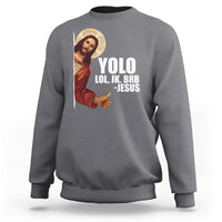 Funny Resurrection Christians Easter Day Sweatshirt YOLO LOL JK BRB Jesus