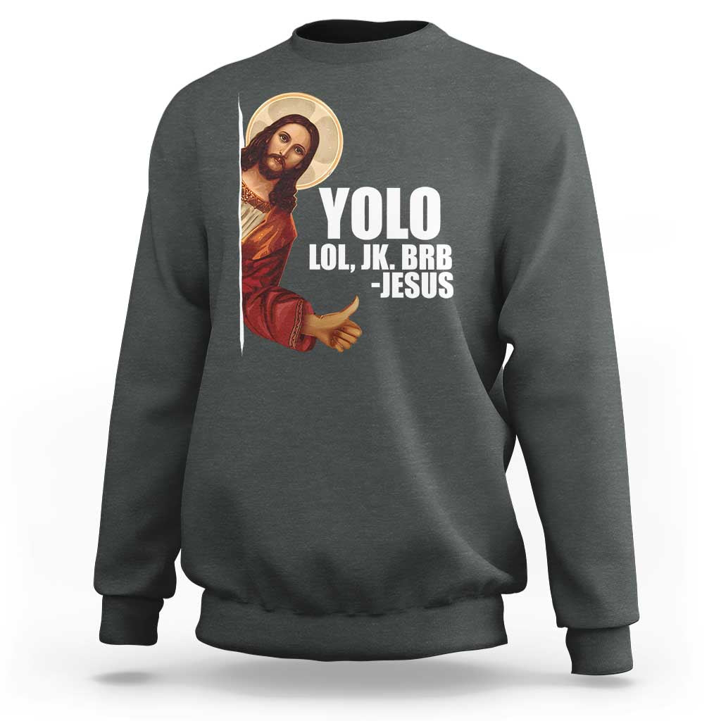 Funny Resurrection Christians Easter Day Sweatshirt YOLO LOL JK BRB Jesus