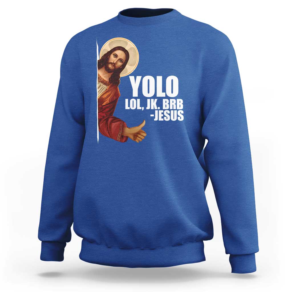 Funny Resurrection Christians Easter Day Sweatshirt YOLO LOL JK BRB Jesus
