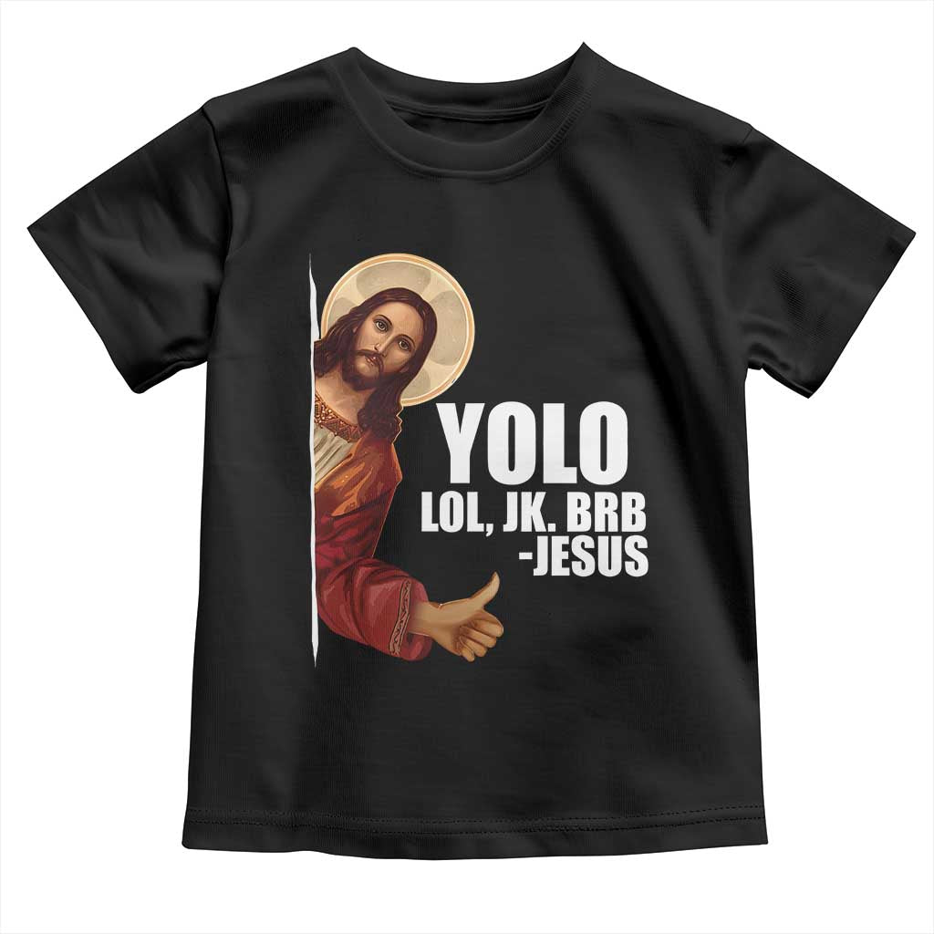 Funny Resurrection Christians Easter Day Toddler T Shirt YOLO LOL JK BRB Jesus