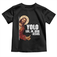 Funny Resurrection Christians Easter Day Toddler T Shirt YOLO LOL JK BRB Jesus