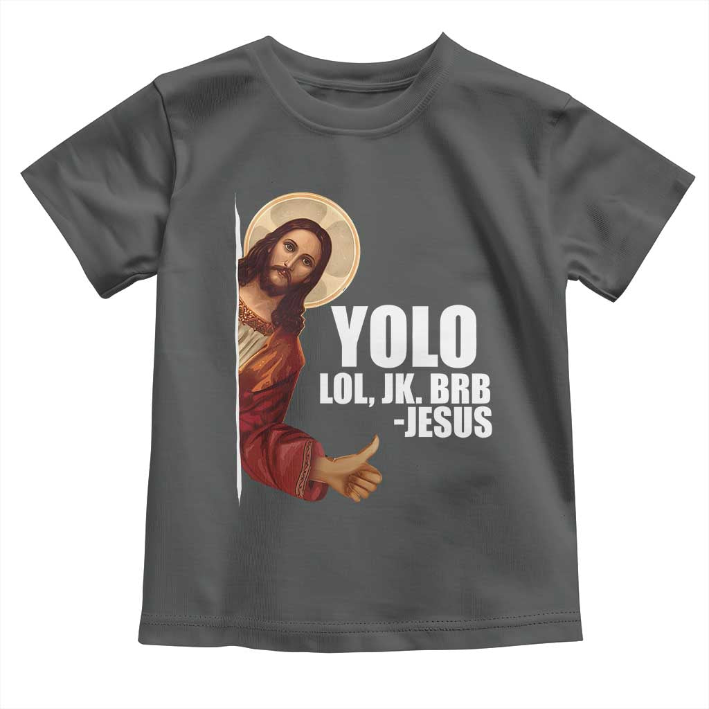 Funny Resurrection Christians Easter Day Toddler T Shirt YOLO LOL JK BRB Jesus
