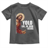 Funny Resurrection Christians Easter Day Toddler T Shirt YOLO LOL JK BRB Jesus