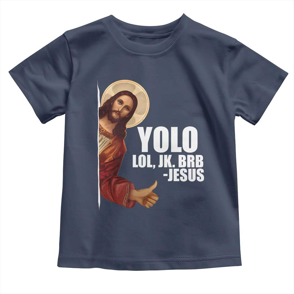 Funny Resurrection Christians Easter Day Toddler T Shirt YOLO LOL JK BRB Jesus
