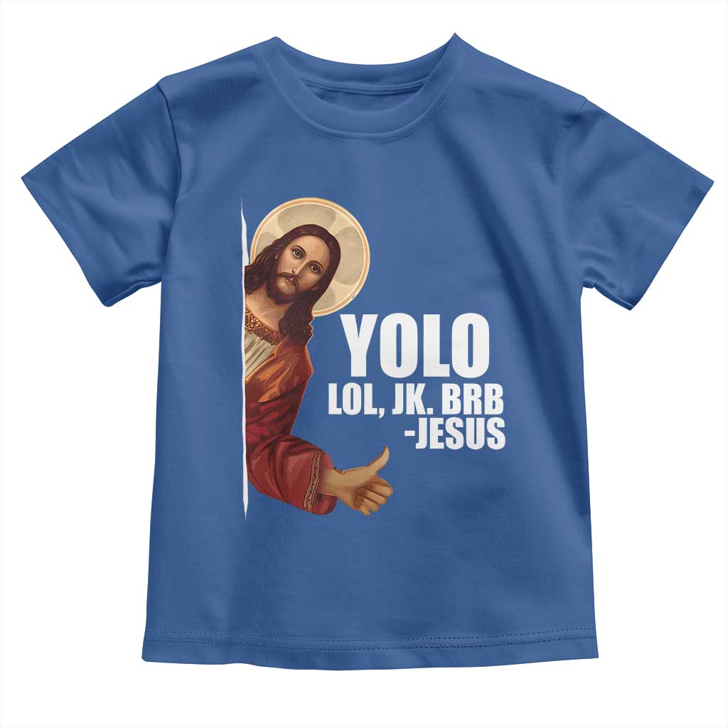 Funny Resurrection Christians Easter Day Toddler T Shirt YOLO LOL JK BRB Jesus