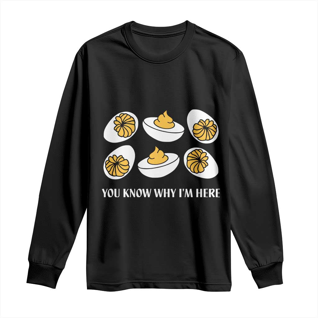 Funny Easter Day Thanksgiving Deviled Egg Long Sleeve Shirt You Know Why I'm Here