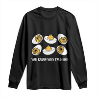 Funny Easter Day Thanksgiving Deviled Egg Long Sleeve Shirt You Know Why I'm Here