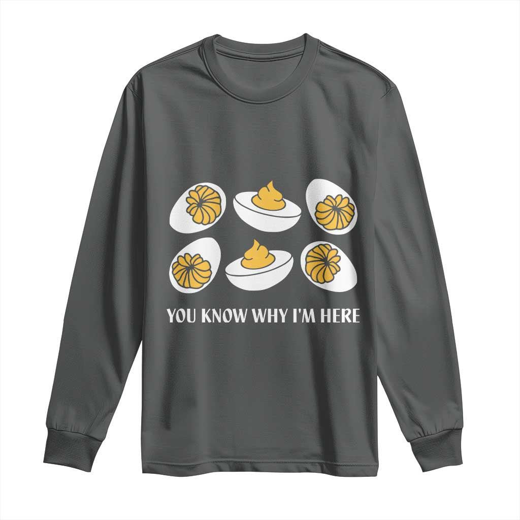 Funny Easter Day Thanksgiving Deviled Egg Long Sleeve Shirt You Know Why I'm Here
