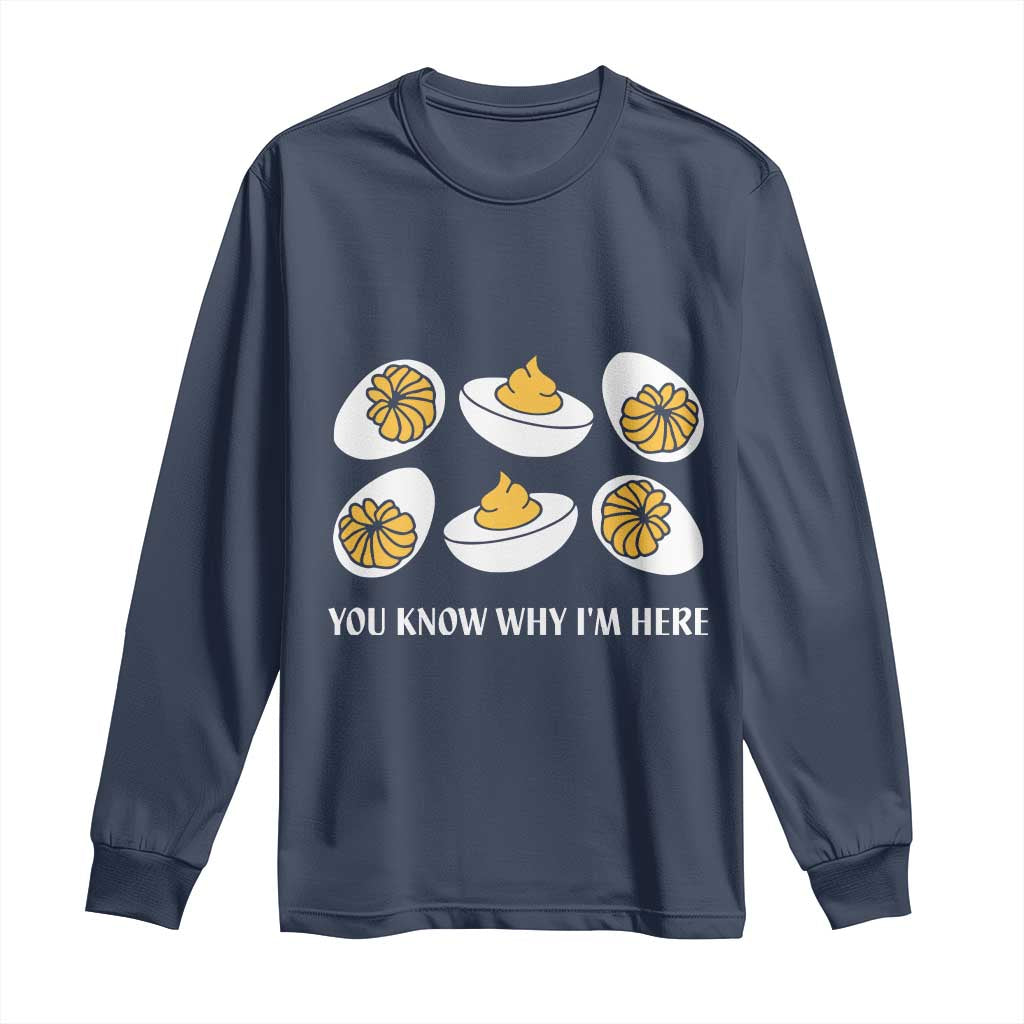 Funny Easter Day Thanksgiving Deviled Egg Long Sleeve Shirt You Know Why I'm Here