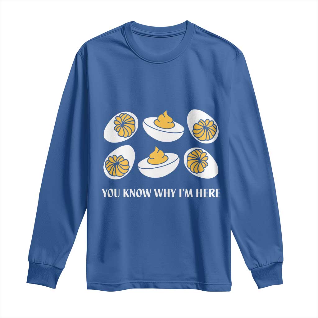 Funny Easter Day Thanksgiving Deviled Egg Long Sleeve Shirt You Know Why I'm Here