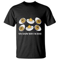 Funny Easter Day Thanksgiving Deviled Egg T Shirt You Know Why I'm Here