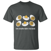 Funny Easter Day Thanksgiving Deviled Egg T Shirt You Know Why I'm Here