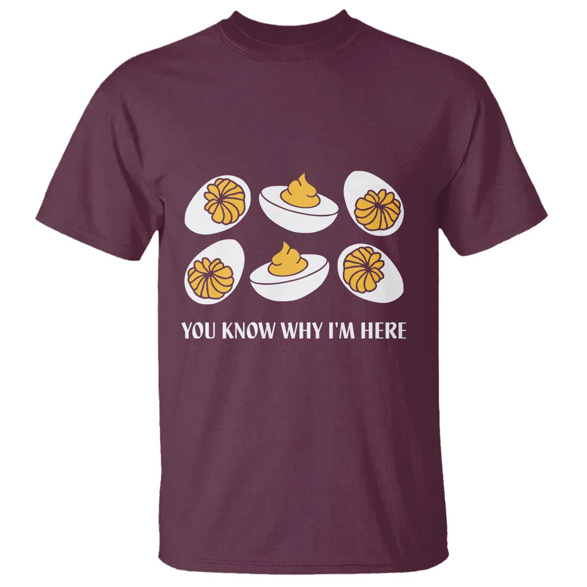 Funny Easter Day Thanksgiving Deviled Egg T Shirt You Know Why I'm Here