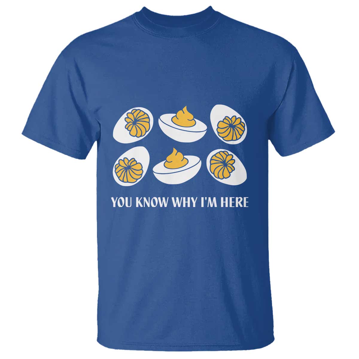 Funny Easter Day Thanksgiving Deviled Egg T Shirt You Know Why I'm Here