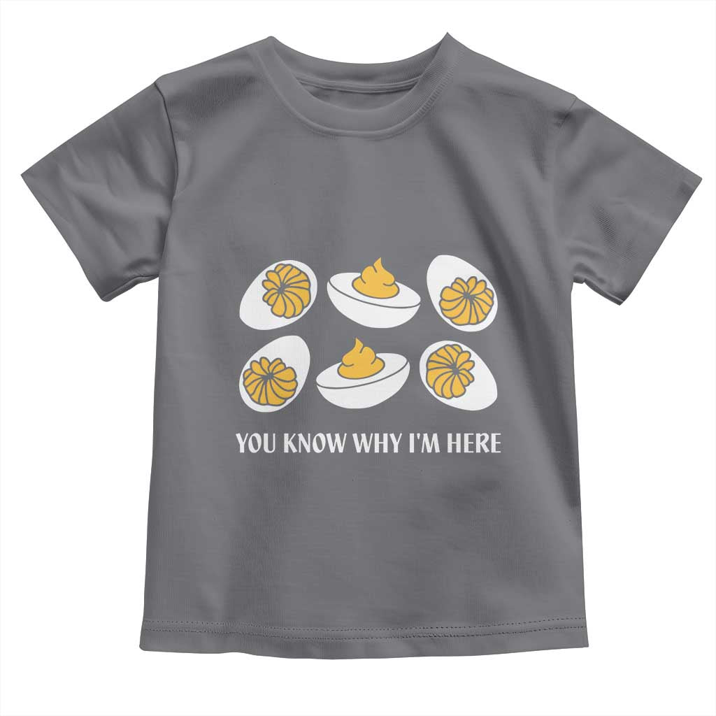 Funny Easter Day Thanksgiving Deviled Egg Toddler T Shirt You Know Why I'm Here