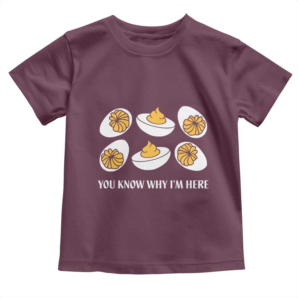 Funny Easter Day Thanksgiving Deviled Egg Toddler T Shirt You Know Why I'm Here