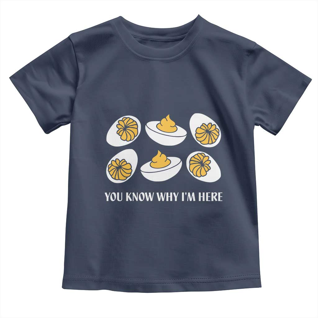 Funny Easter Day Thanksgiving Deviled Egg Toddler T Shirt You Know Why I'm Here